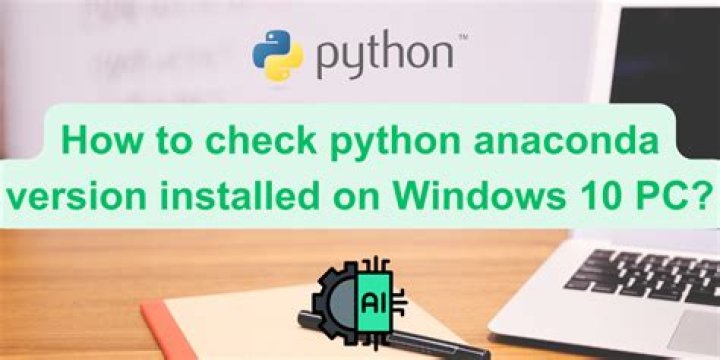How to check python anaconda version installed on Windows 10 PC?