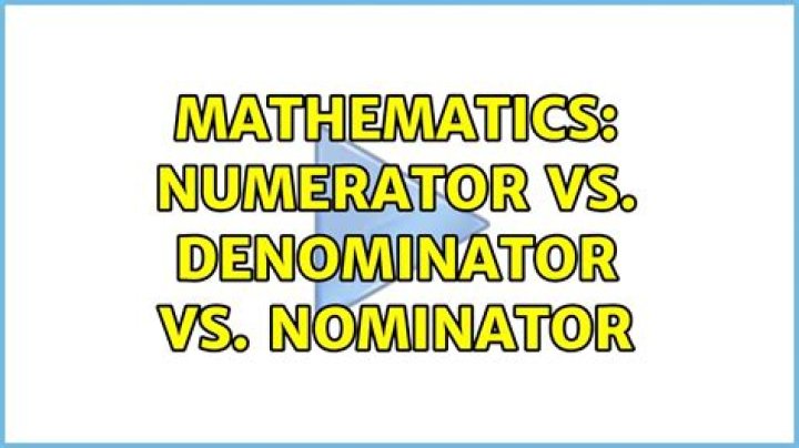 Numerator vs. denominator vs. nominator